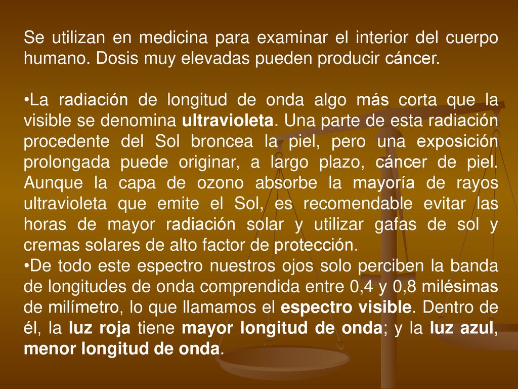 Se utilizan en medicina para examinar el interior del cuerpo humano