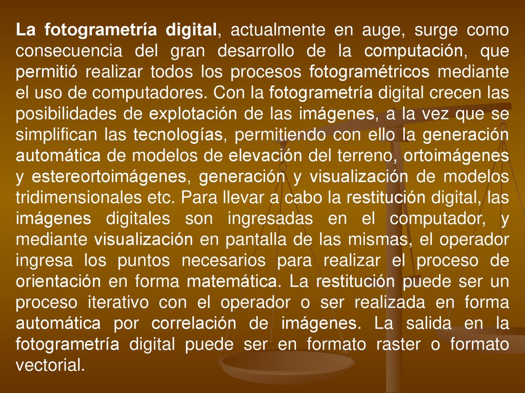 La fotogrametría digital, actualmente en auge, surge como consecuencia del gran desarrollo de la computación, que permitió realizar todos los procesos fotogramétricos mediante el uso de computadores.