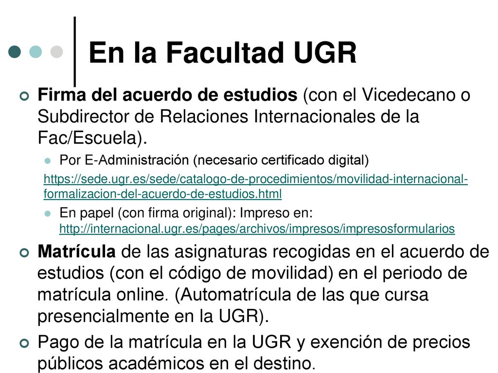 En la Facultad UGR Firma del acuerdo de estudios (con el Vicedecano o Subdirector de Relaciones Internacionales de la Fac/Escuela).