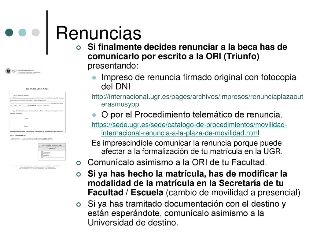 Renuncias Si finalmente decides renunciar a la beca has de comunicarlo por escrito a la ORI (Triunfo) presentando: