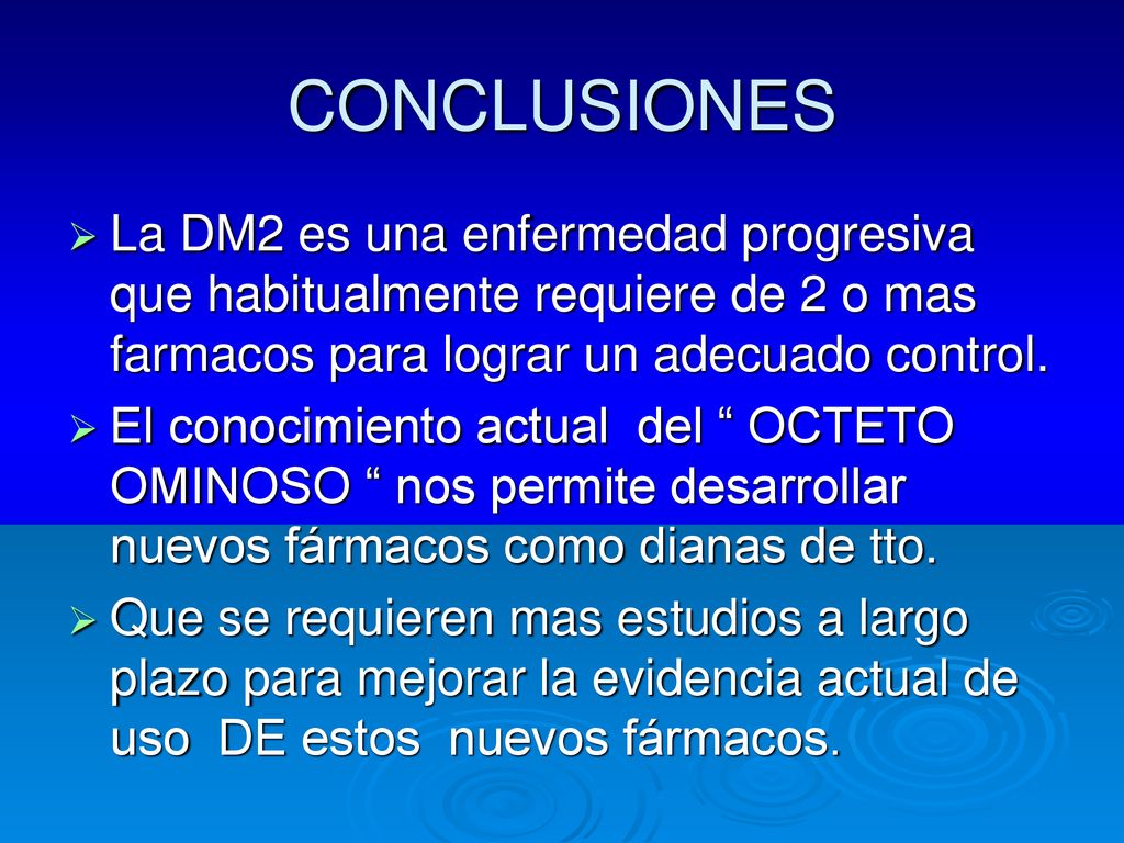 CONCLUSIONES La DM2 es una enfermedad progresiva que habitualmente requiere de 2 o mas farmacos para lograr un adecuado control.