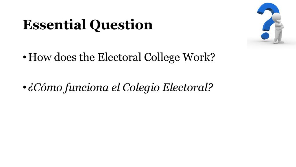 Essential Question How does the Electoral College Work