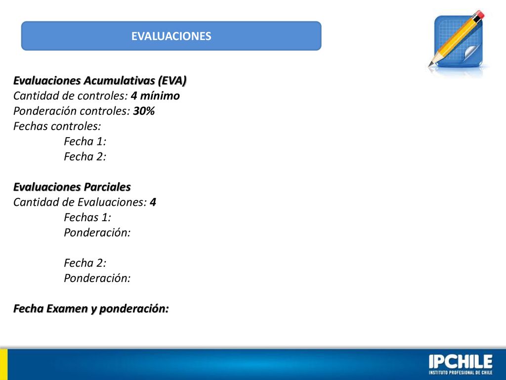 EVALUACIONES Evaluaciones Acumulativas (EVA) Cantidad de controles: 4 mínimo. Ponderación controles: 30%