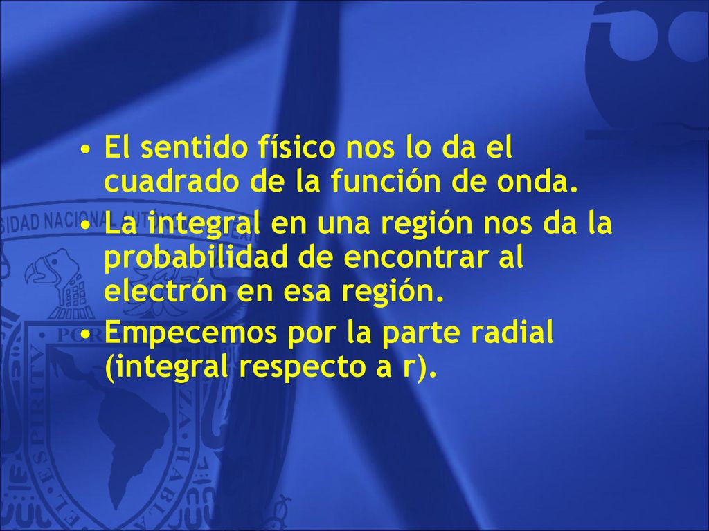 El sentido físico nos lo da el cuadrado de la función de onda.