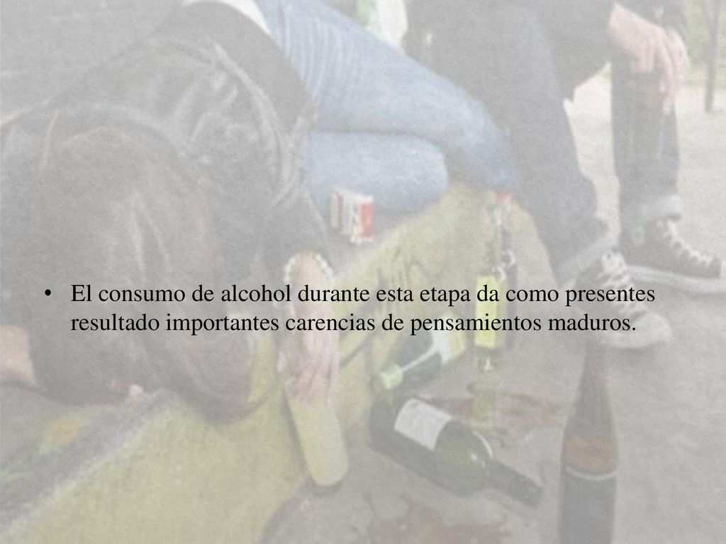 El consumo de alcohol durante esta etapa da como presentes resultado importantes carencias de pensamientos maduros.
