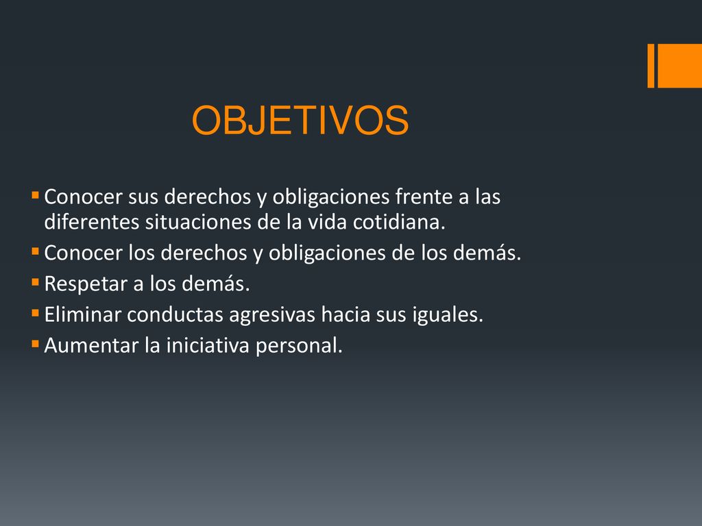 OBJETIVOS Conocer sus derechos y obligaciones frente a las diferentes situaciones de la vida cotidiana.