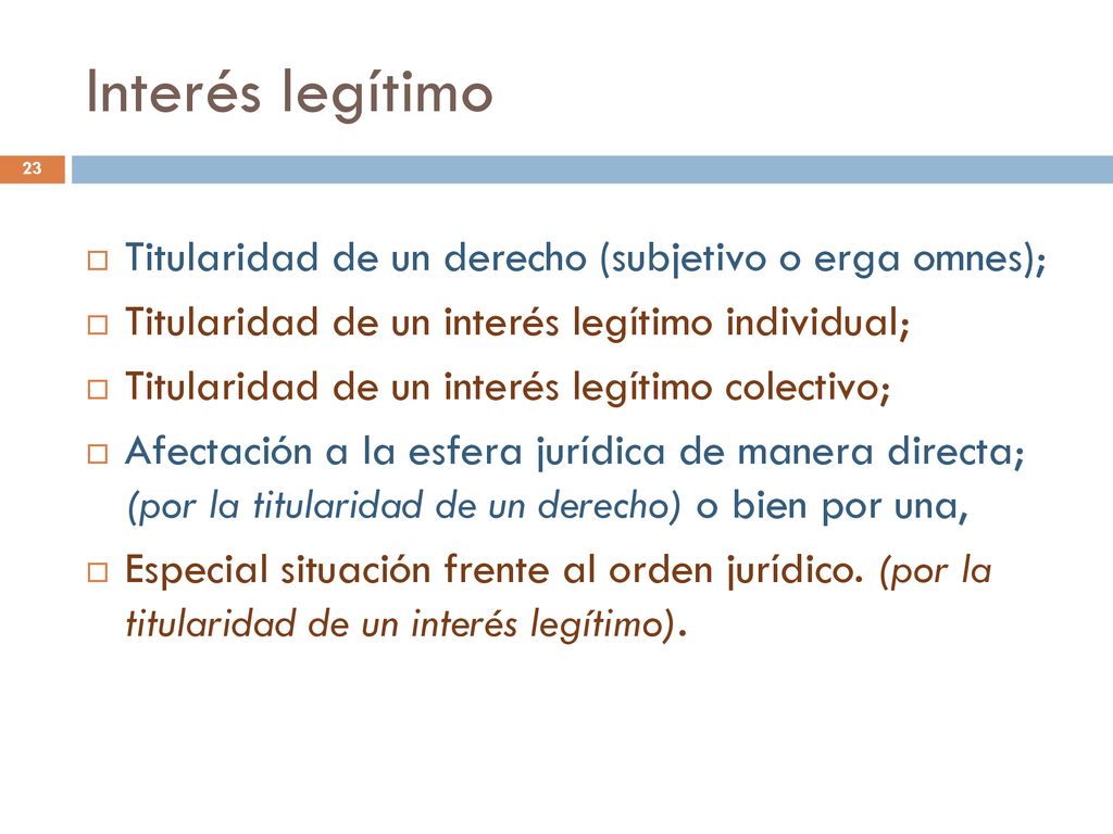 Interés legítimo Titularidad de un derecho (subjetivo o erga omnes);