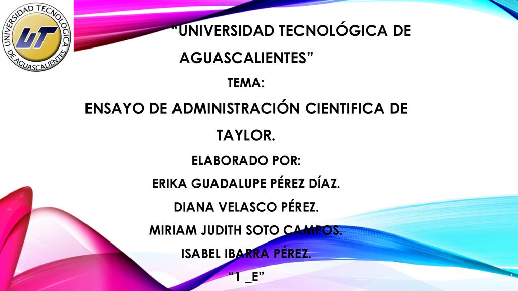 Universidad Tecnológica de Aguascalientes TEMA: Ensayo de administración cientifica de Taylor.