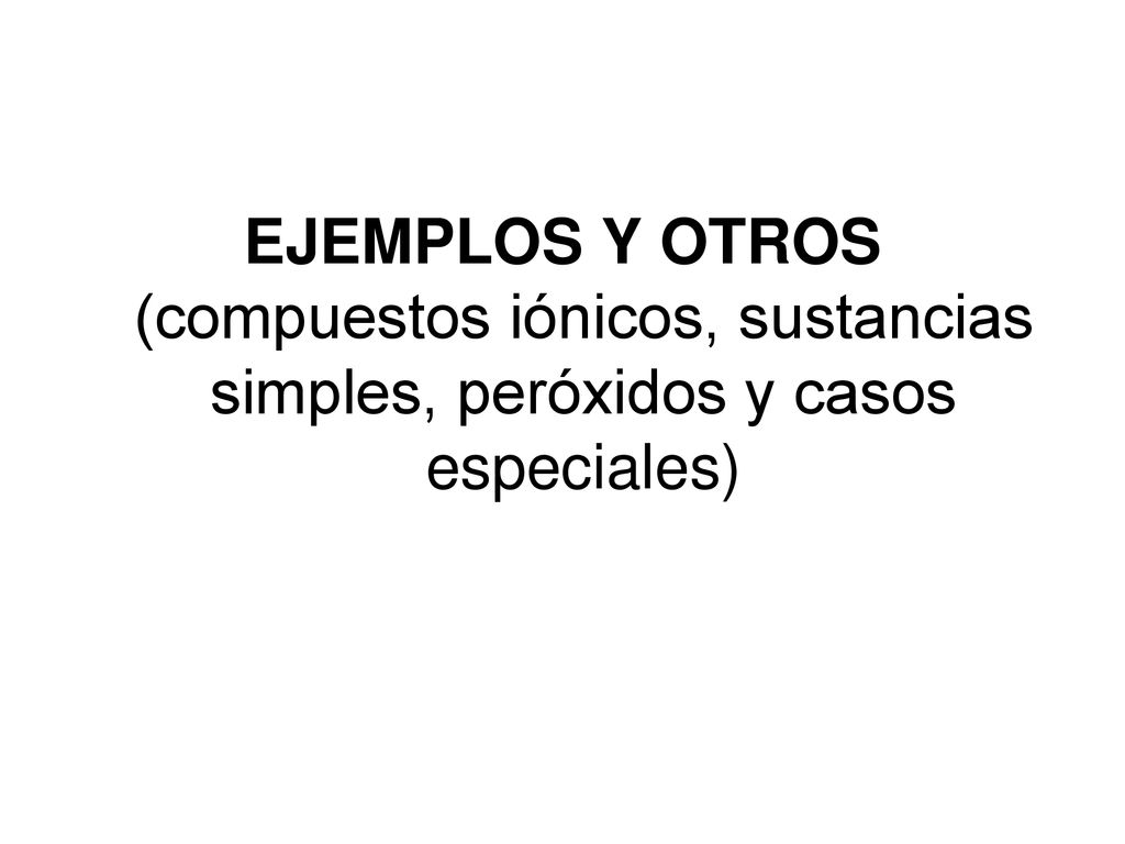 EJEMPLOS Y OTROS (compuestos iónicos, sustancias simples, peróxidos y casos especiales)