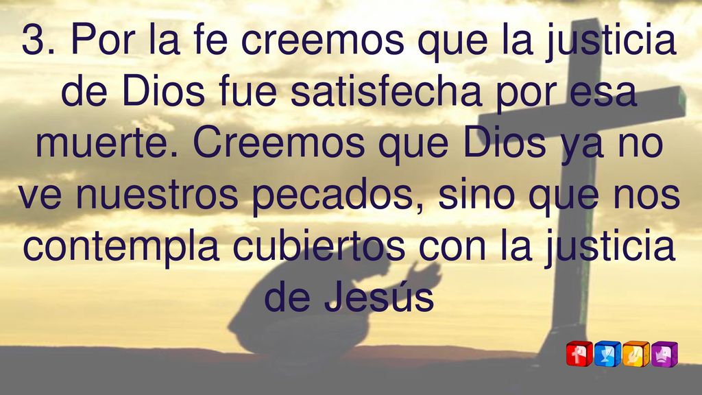 3. Por la fe creemos que la justicia de Dios fue satisfecha por esa muerte.
