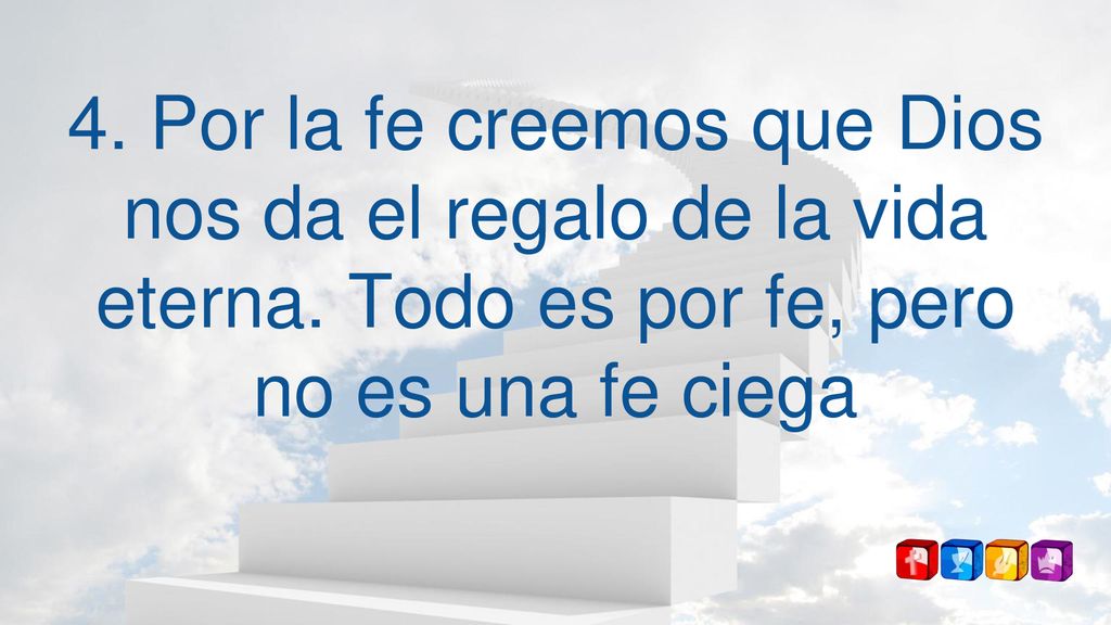 4. Por la fe creemos que Dios nos da el regalo de la vida eterna