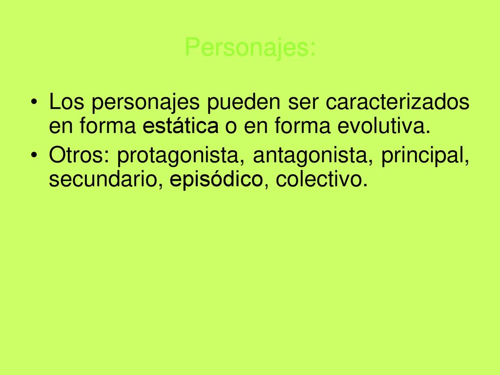 Personajes: Los personajes pueden ser caracterizados en forma estática o en forma evolutiva.
