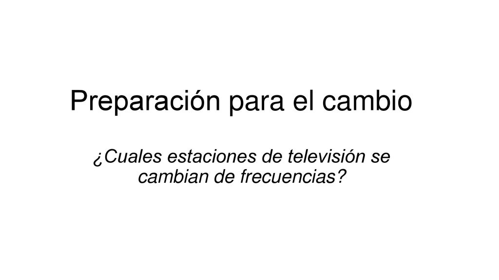 Preparación para el cambio ¿Cuales estaciones de televisión se cambian de frecuencias