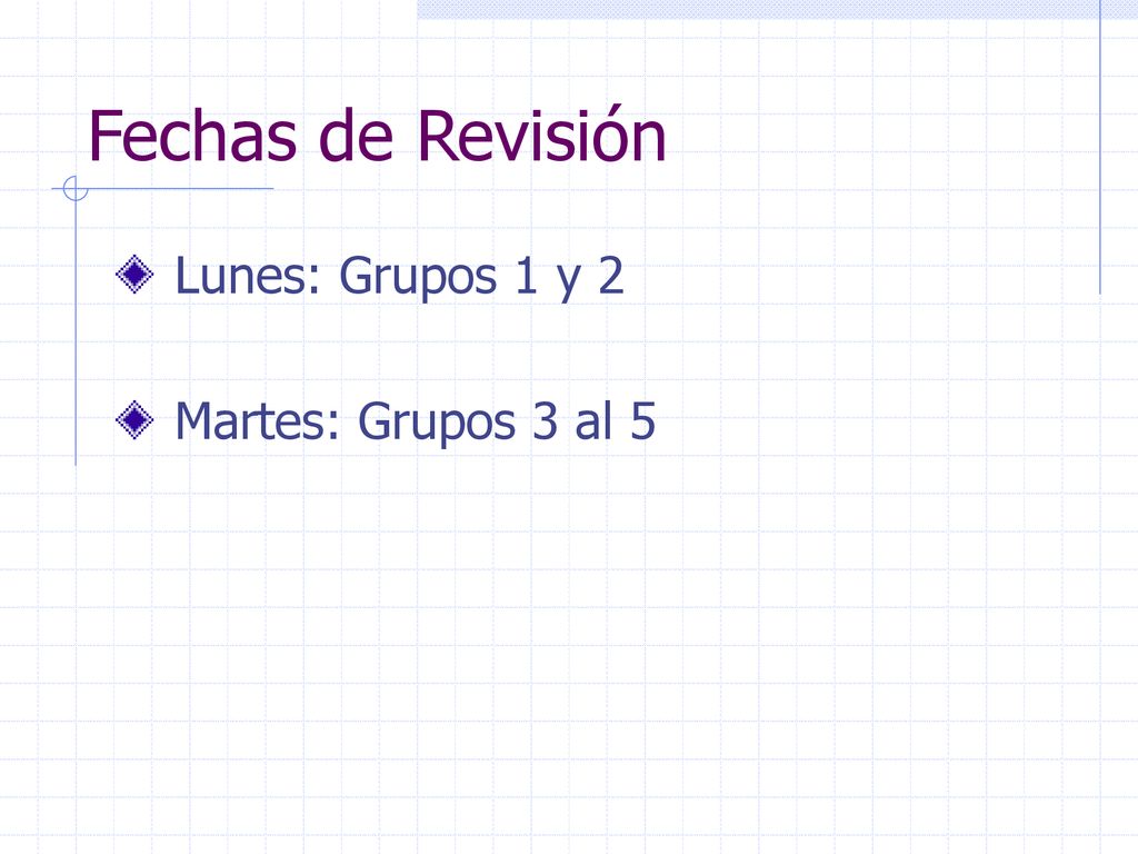 Fechas de Revisión Lunes: Grupos 1 y 2 Martes: Grupos 3 al 5