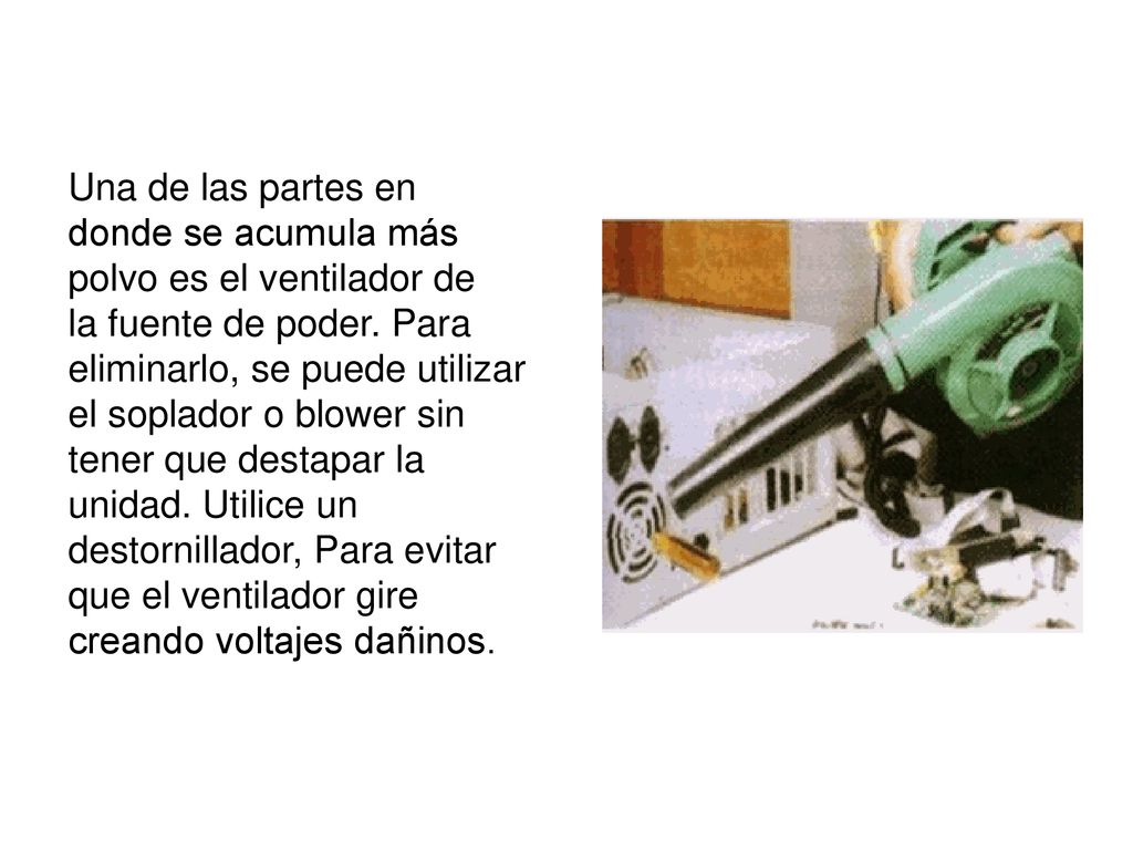 Una de las partes en donde se acumula más polvo es el ventilador de la fuente de poder.