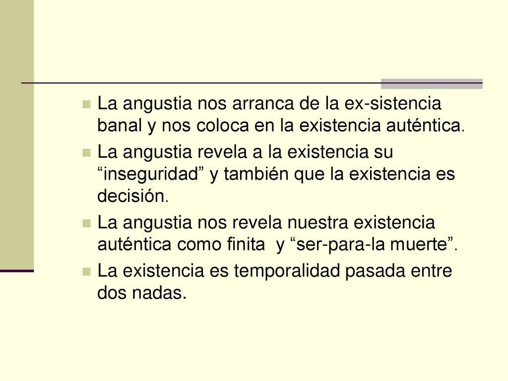 La angustia nos arranca de la ex-sistencia banal y nos coloca en la existencia auténtica.