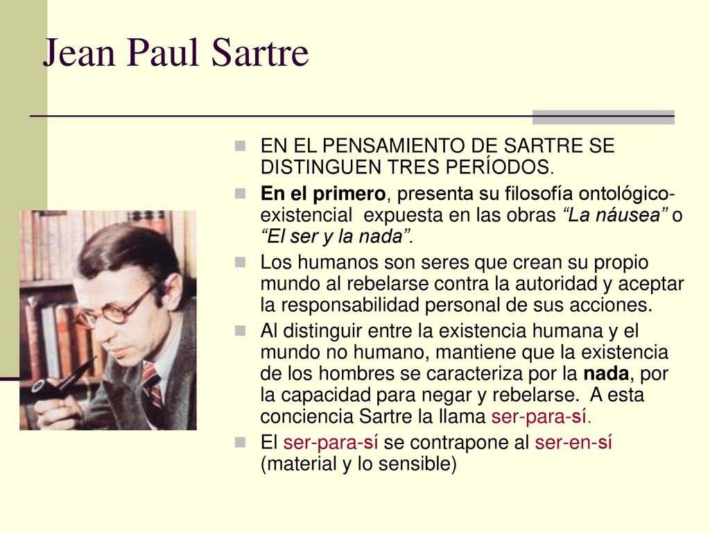 Jean Paul Sartre EN EL PENSAMIENTO DE SARTRE SE DISTINGUEN TRES PERÍODOS.
