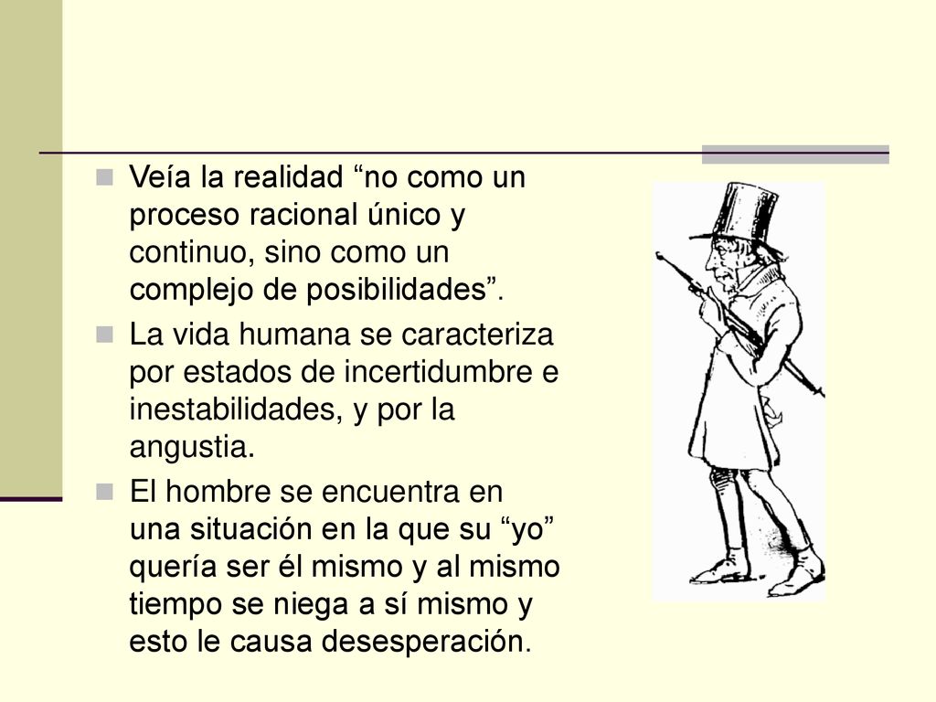 Veía la realidad no como un proceso racional único y continuo, sino como un complejo de posibilidades .