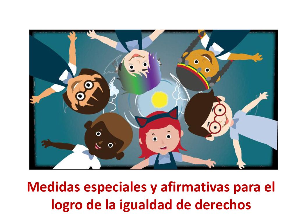 Medidas especiales y afirmativas para el logro de la igualdad de derechos