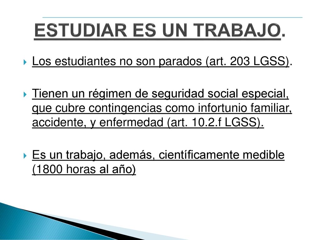 ESTUDIAR ES UN TRABAJO. Los estudiantes no son parados (art. 203 LGSS).