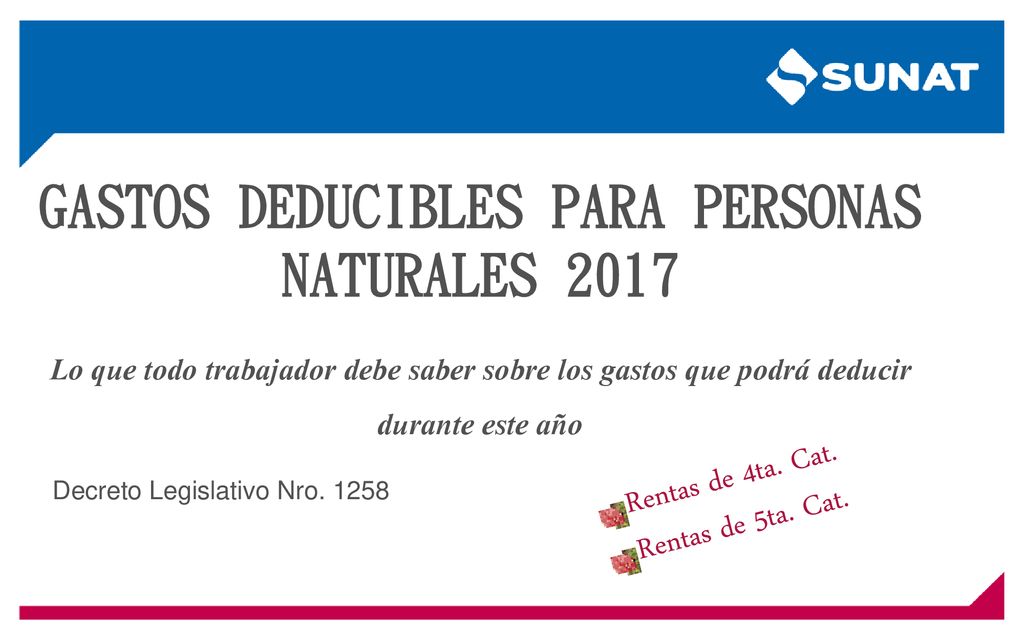 GASTOS DEDUCIBLES PARA PERSONAS NATURALES 2017 Lo que todo trabajador debe saber sobre los gastos que podrá deducir durante este año