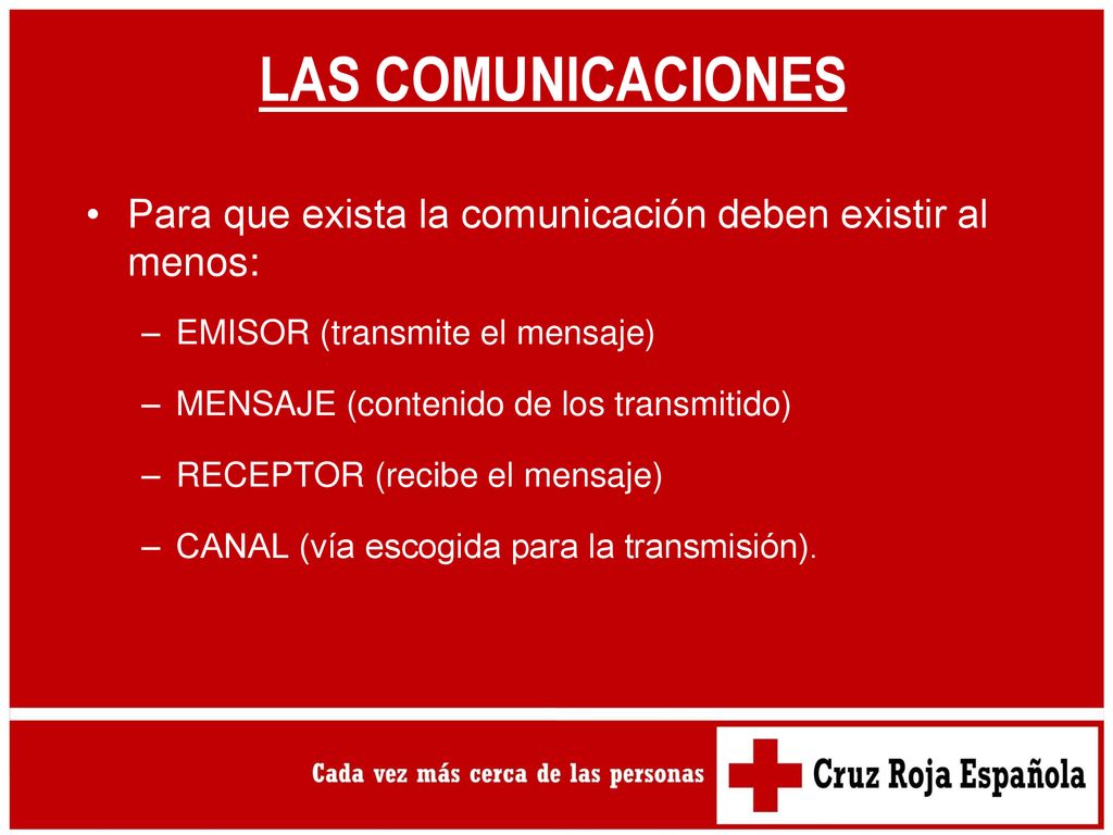 LAS COMUNICACIONES Para que exista la comunicación deben existir al menos: EMISOR (transmite el mensaje)