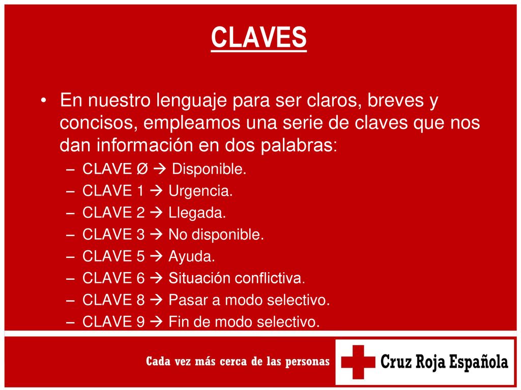 CLAVES En nuestro lenguaje para ser claros, breves y concisos, empleamos una serie de claves que nos dan información en dos palabras: