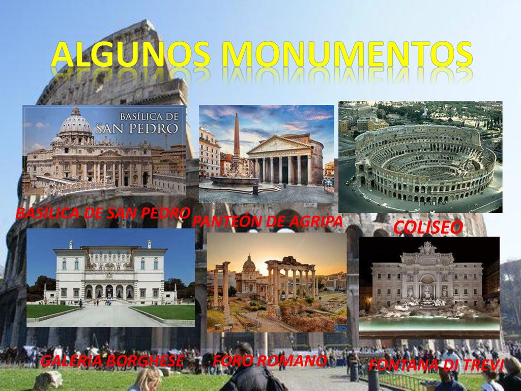 ALGUNOS MONUMENTOS COLISEO BASÍLICA DE SAN PEDRO PANTEÓN DE AGRIPA