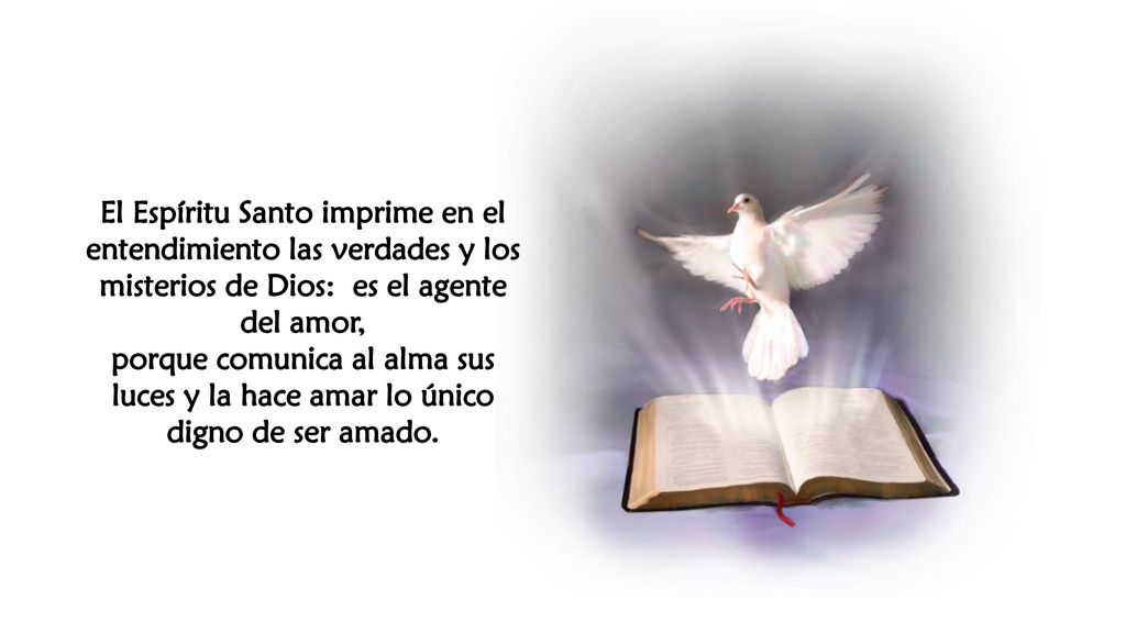 El Espíritu Santo imprime en el entendimiento las verdades y los misterios de Dios: es el agente del amor,