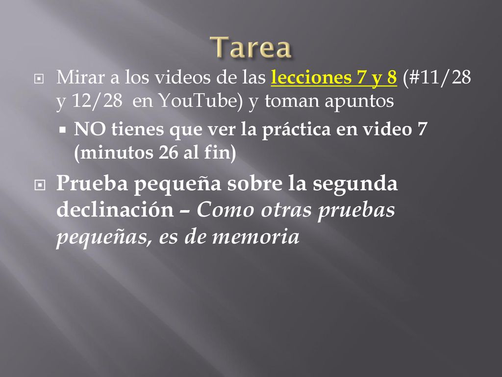 Tarea Mirar a los videos de las lecciones 7 y 8 (#11/28 y 12/28 en YouTube) y toman apuntos.
