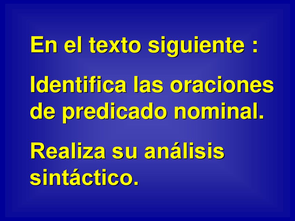 En el texto siguiente : Identifica las oraciones de predicado nominal.