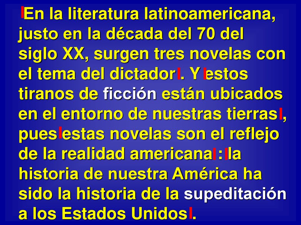 En la literatura latinoamericana, justo en la década del 70 del siglo XX, surgen tres novelas con el tema del dictador .