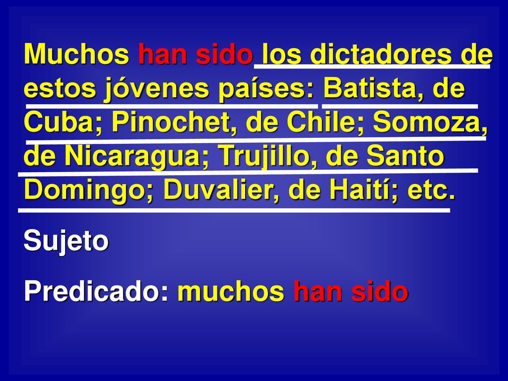 Muchos han sido los dictadores de estos jóvenes países: Batista, de Cuba; Pinochet, de Chile; Somoza, de Nicaragua; Trujillo, de Santo Domingo; Duvalier, de Haití; etc.