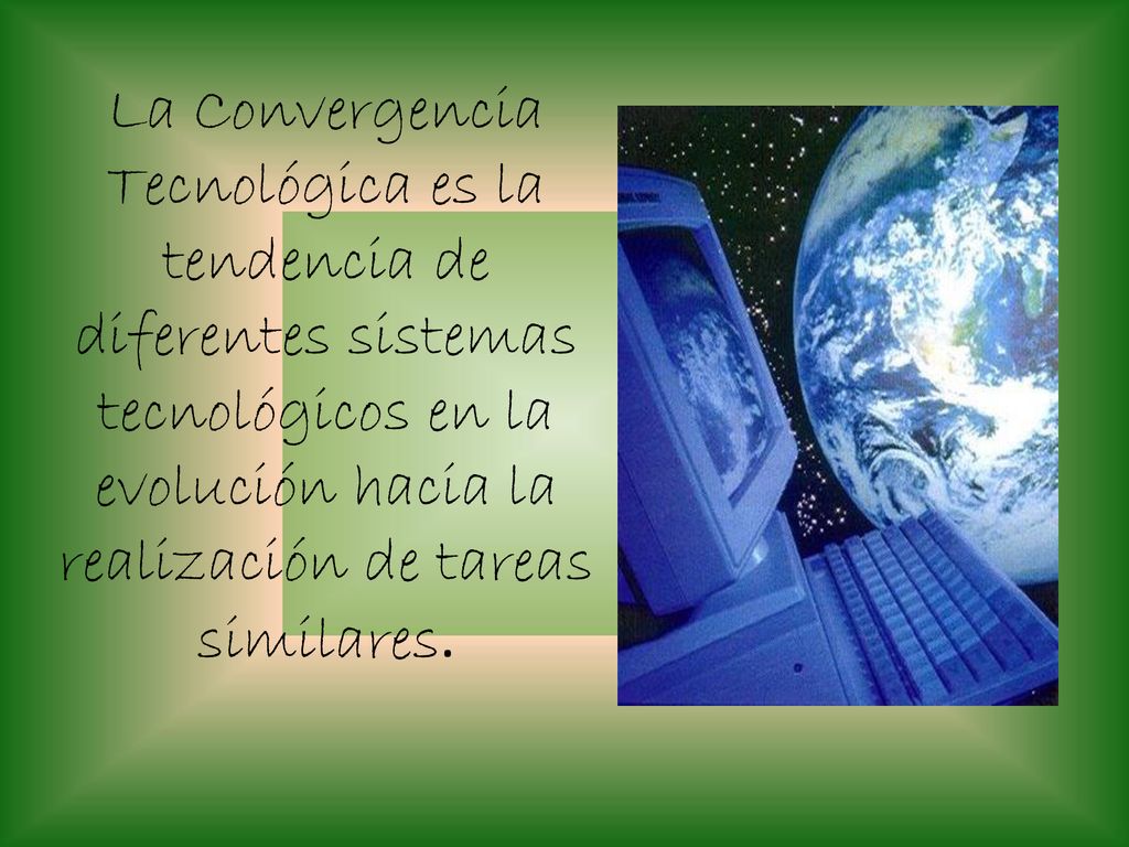 La Convergencia Tecnológica es la tendencia de diferentes sistemas tecnológicos en la evolución hacia la realización de tareas similares.