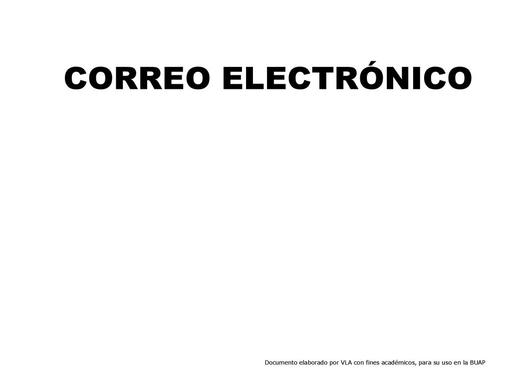 CORREO ELECTRÓNICO Documento elaborado por VLA con fines académicos, para su uso en la BUAP
