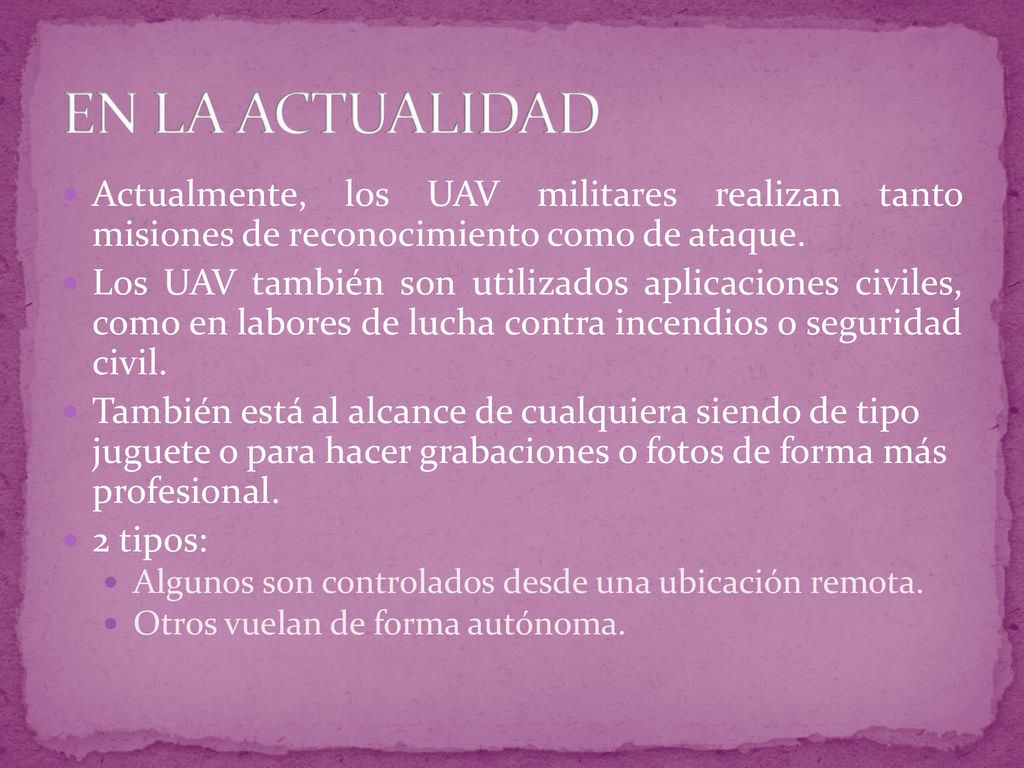 EN LA ACTUALIDAD Actualmente, los UAV militares realizan tanto misiones de reconocimiento como de ataque.