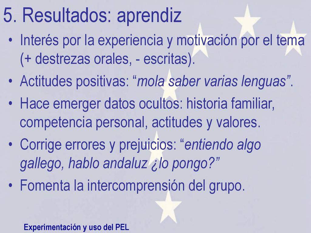 5. Resultados: aprendiz Interés por la experiencia y motivación por el tema (+ destrezas orales, - escritas).