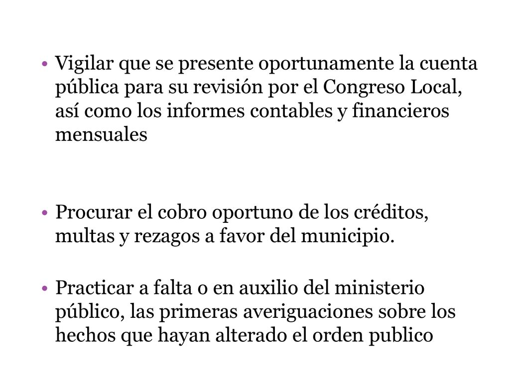 Vigilar que se presente oportunamente la cuenta pública para su revisión por el Congreso Local, así como los informes contables y financieros mensuales