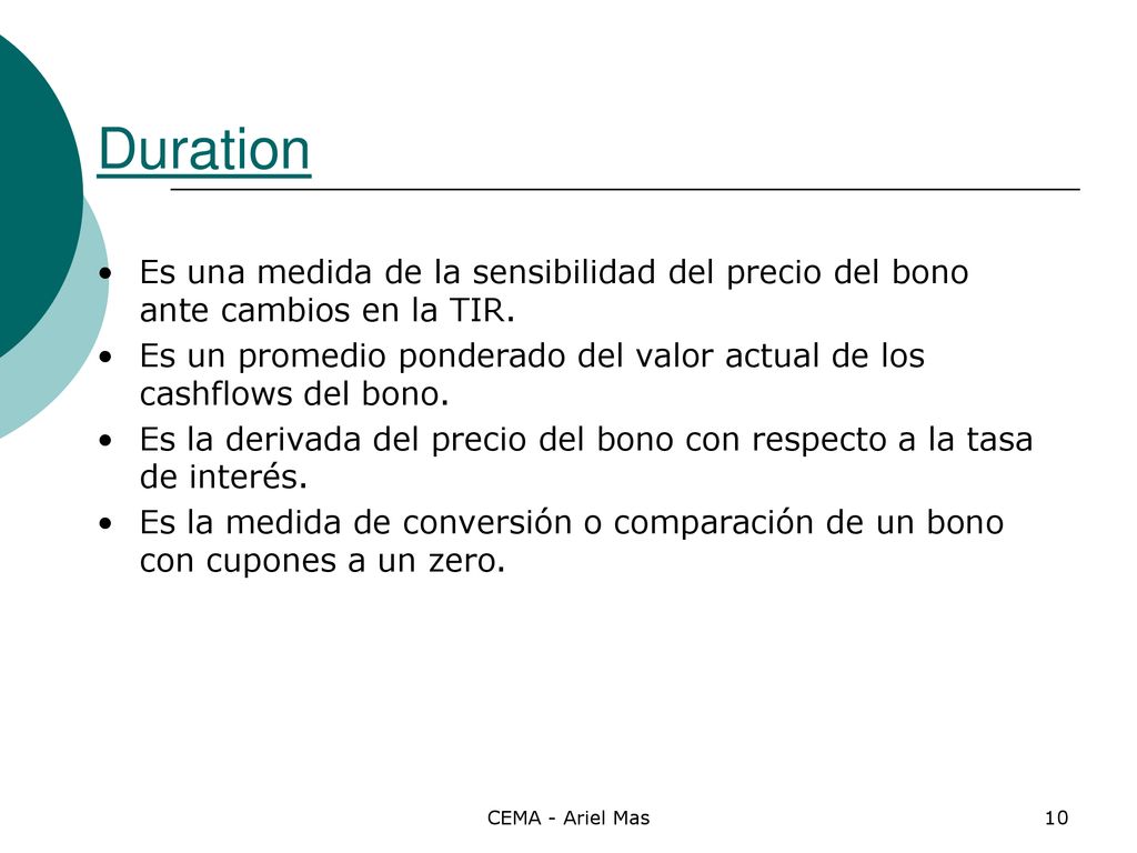Duration Es una medida de la sensibilidad del precio del bono ante cambios en la TIR.