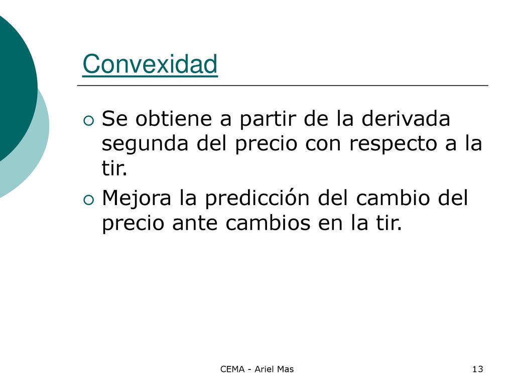 Convexidad Se obtiene a partir de la derivada segunda del precio con respecto a la tir.