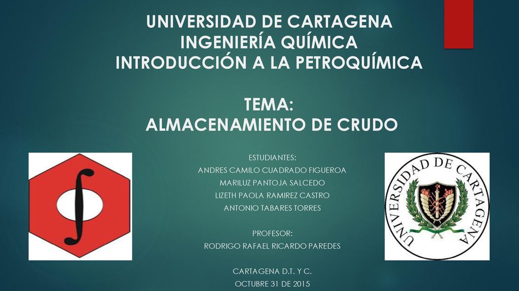 UNIVERSIDAD DE CARTAGENA INGENIERÍA QUÍMICA INTRODUCCIÓN A LA PETROQUÍMICA TEMA: ALMACENAMIENTO DE CRUDO