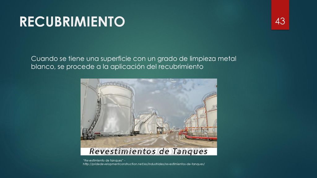 RECUBRIMIENTO Cuando se tiene una superficie con un grado de limpieza metal blanco, se procede a la aplicación del recubrimiento.