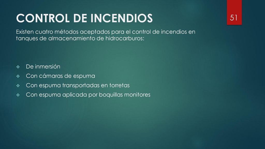 CONTROL DE INCENDIOS Existen cuatro métodos aceptados para el control de incendios en tanques de almacenamiento de hidrocarburos: