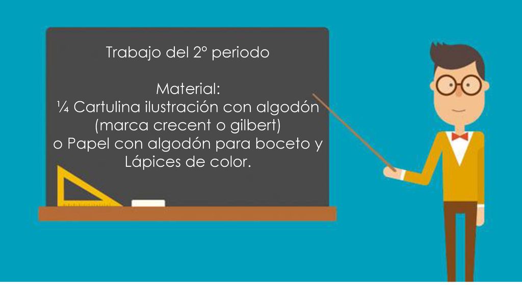 Trabajo del 2º periodo Material: ¼ Cartulina ilustración con algodón (marca crecent o gilbert) o Papel con algodón para boceto y Lápices de color.