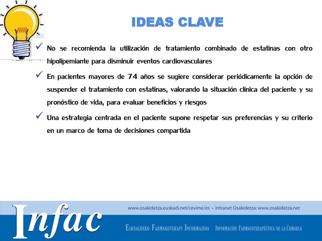 IDEAS CLAVE No se recomienda la utilización de tratamiento combinado de estatinas con otro hipolipemiante para disminuir eventos cardiovasculares.