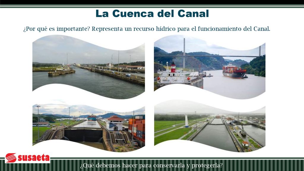 La Cuenca del Canal ¿Por qué es importante Representa un recurso hídrico para el funcionamiento del Canal.