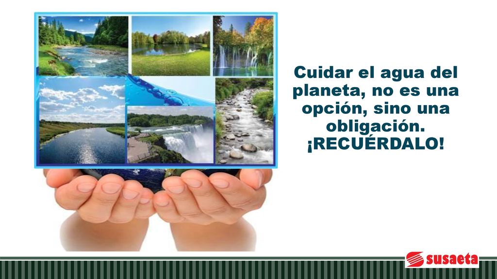 Cuidar el agua del planeta, no es una opción, sino una obligación