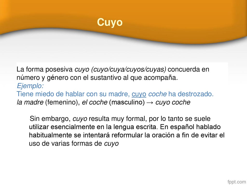 Cuyo La forma posesiva cuyo (cuyo/cuya/cuyos/cuyas) concuerda en número y género con el sustantivo al que acompaña.