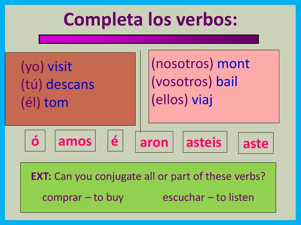 End Completa los verbos: (nosotros) mont (vosotros) bail (ellos) viaj