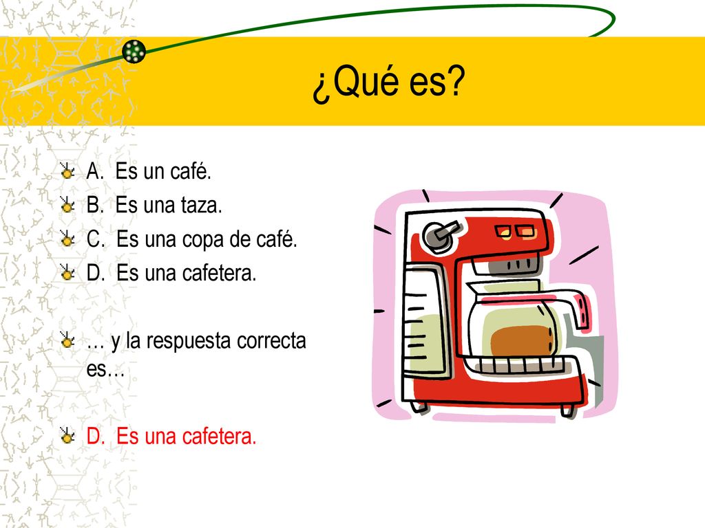 ¿Qué es A. Es un café. B. Es una taza. C. Es una copa de café.